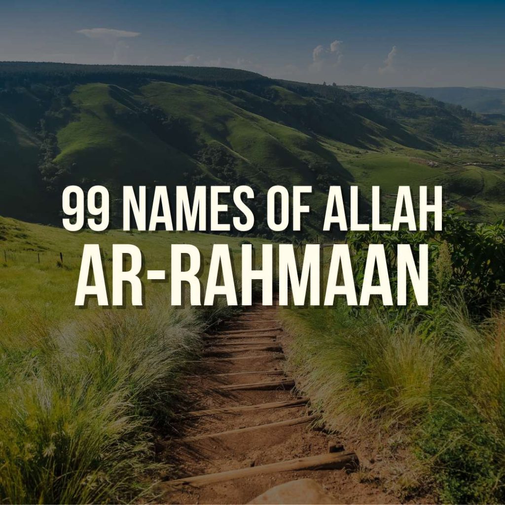 AR RAHMAN MEANING – 99 NAMES OF ALLAH - Al Ansaar