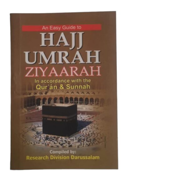 An easy guide to hajj umrah ziyaarah in accordance with the Quran and sunnah