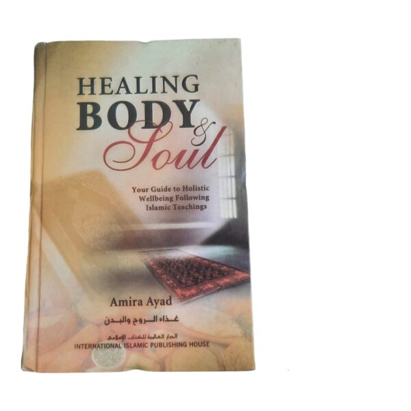 Healing body and soul your guide to holistic wellbeing following islamic teachings