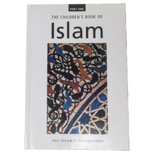 The children's book of Islam By The Islamic Foundation Part one